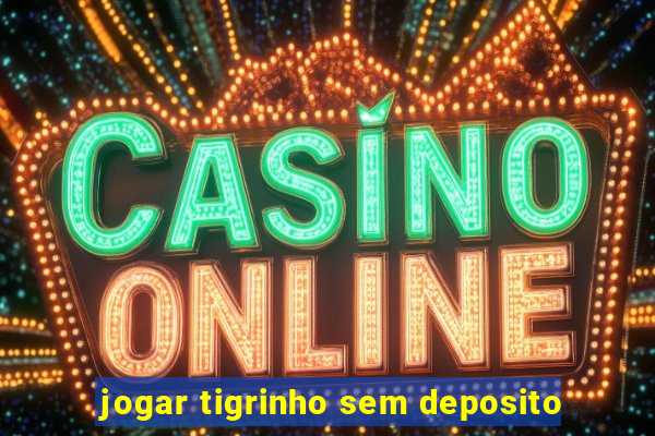 jogar tigrinho sem deposito